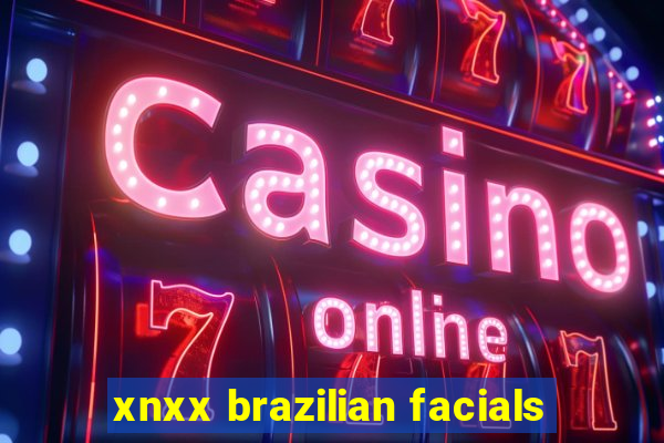 xnxx brazilian facials